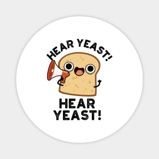 Hear Yeast Hear Yeast Cute Bread Pun Magnet